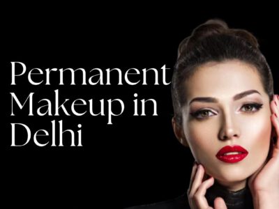 Elevate Your Beauty with Permanent Makeup in Delhi at Look Young Clinic